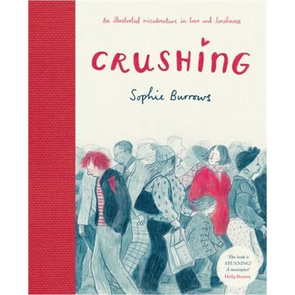 Crushing: An illustrated misadventure in love and loneliness